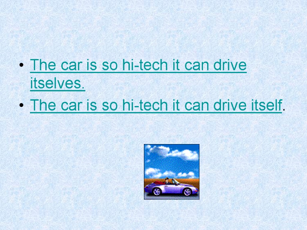 The car is so hi-tech it can drive itselves. The car is so hi-tech